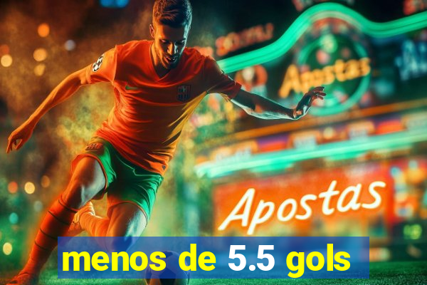 menos de 5.5 gols